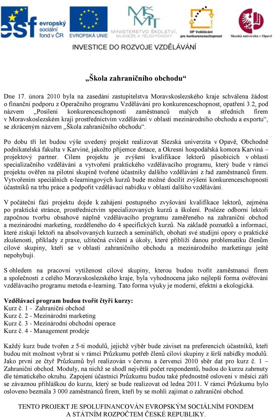 2, pod názvem Posílení konkurenceschopnosti zaměstnanců malých a středních firem v Moravskoslezském kraji prostřednictvím vzdělávání v oblasti mezinárodního obchodu a exportu, se zkráceným názvem