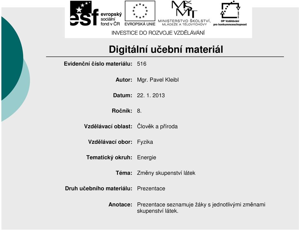 Vzdělávací oblast: Člověk a příroda Vzdělávací obor: Fyzika Tematický okruh: Energie