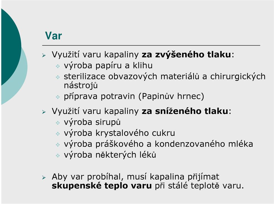 sníženého tlaku: výroba sirupů výroba krystalového cukru výroba práškového a kondenzovaného mléka