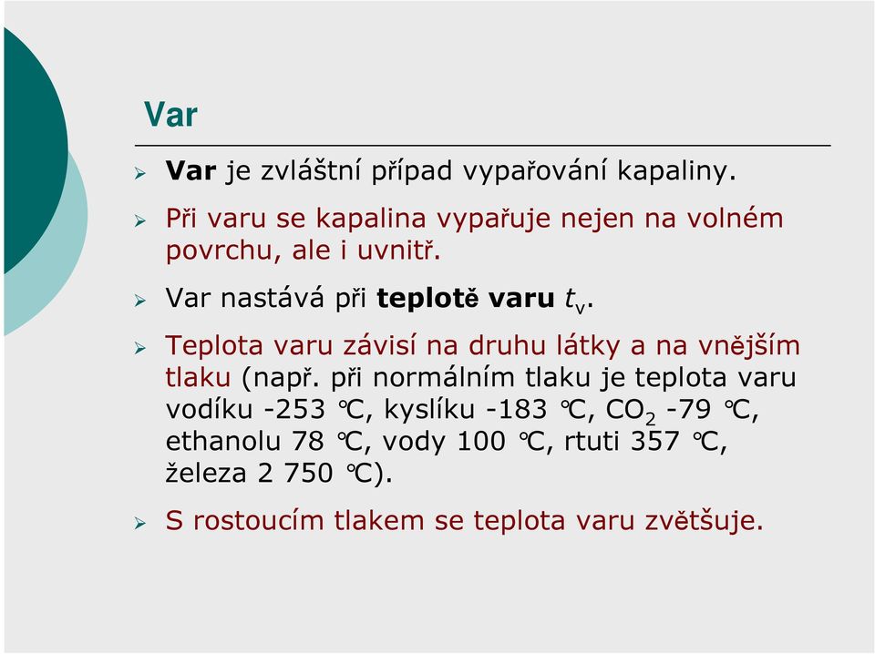 Var nastává při teplotěvaru t v. Teplota varu závisí na druhu látky a na vnějším tlaku (např.