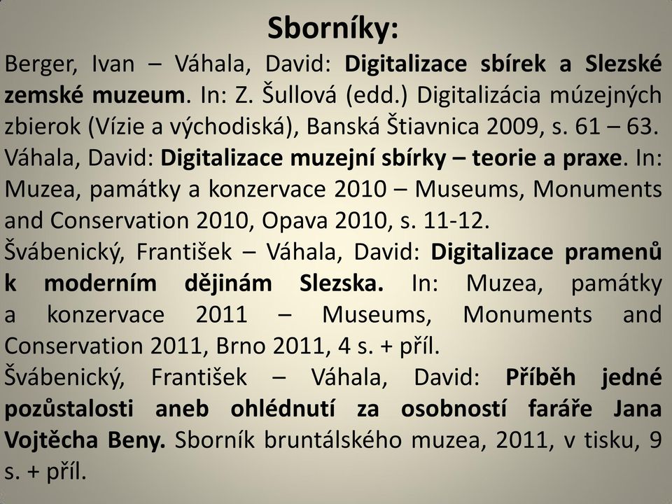 In: Muzea, památky a konzervace 2010 Museums, Monuments and Conservation 2010, Opava 2010, s. 11-12.