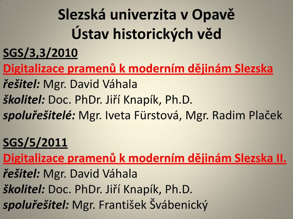 Iveta Fürstová, Mgr. Radim Plaček SGS/5/2011 Digitalizace pramenů k moderním dějinám Slezska II.