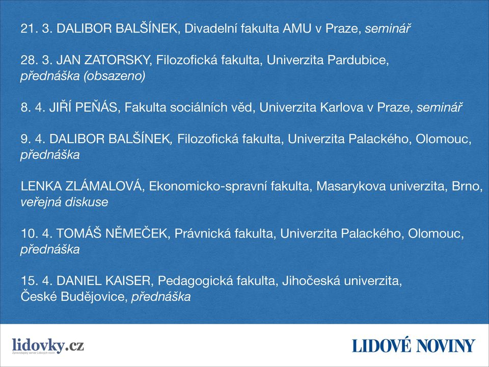 DALIBOR BALŠÍNEK, Filozofická fakulta, Univerzita Palackého, Olomouc, přednáška LENKA ZLÁMALOVÁ, Ekonomicko-spravní fakulta, Masarykova