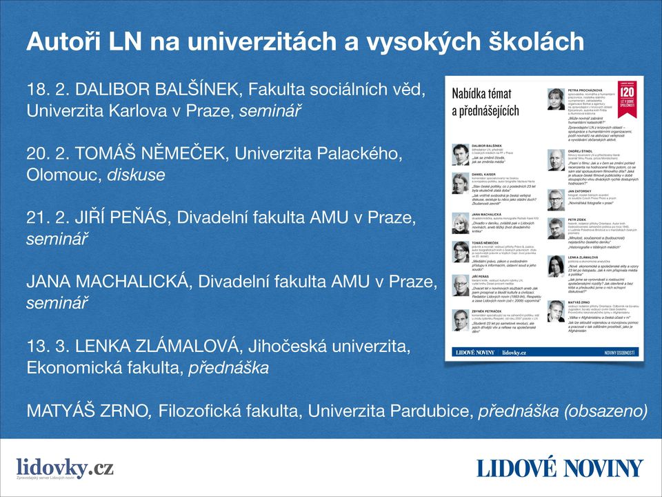 . 2. TOMÁŠ NĚMEČEK, Univerzita Palackého, Olomouc, diskuse 21. 2. JIŘÍ PEŇÁS, Divadelní fakulta AMU v Praze, seminář JANA MACHALICKÁ, Divadelní fakulta AMU v Praze, seminář 13.