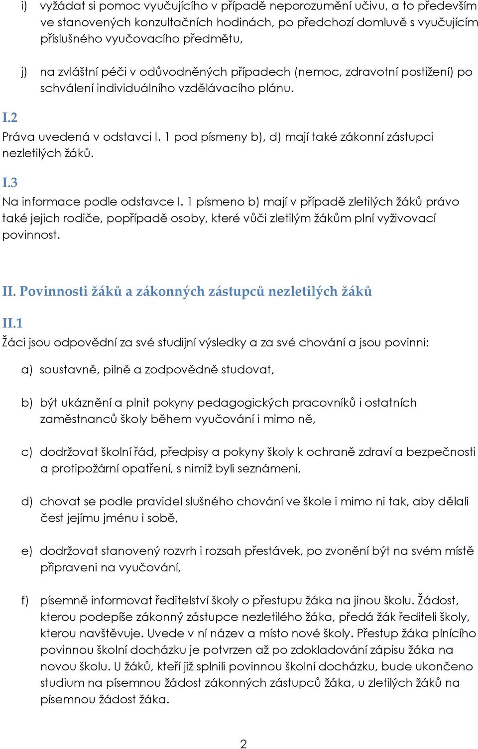 1 pod písmeny b), d) mají také zákonní zástupci nezletilých žáků. I.3 Na informace podle odstavce I.