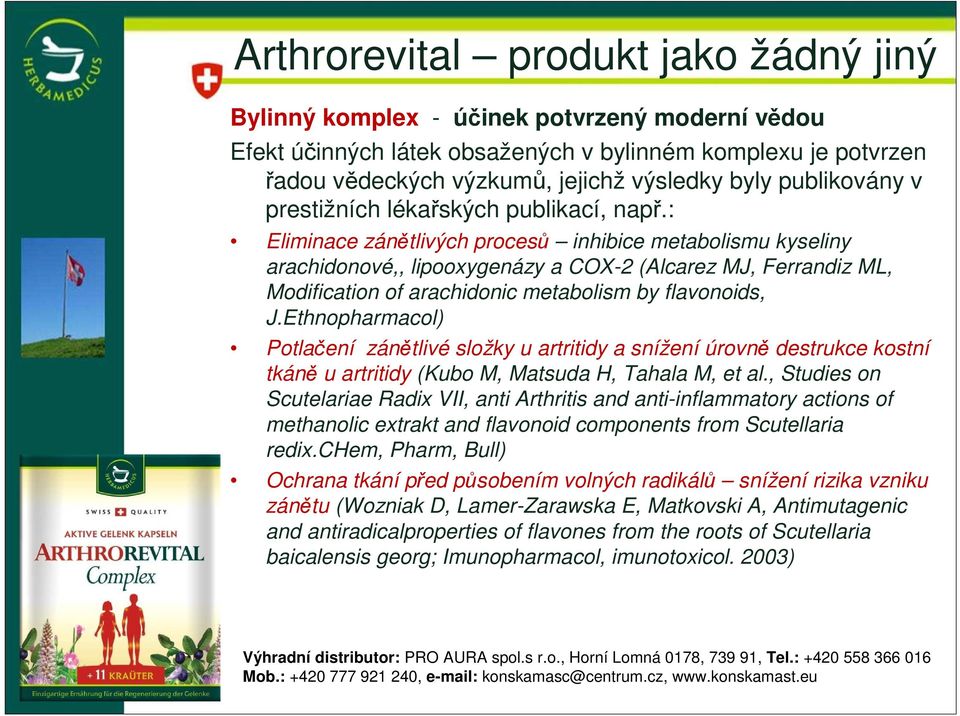 : Eliminace zánětlivých procesů inhibice metabolismu kyseliny arachidonové,, lipooxygenázy a COX-2 (Alcarez MJ, Ferrandiz ML, Modification of arachidonic metabolism by flavonoids, J.