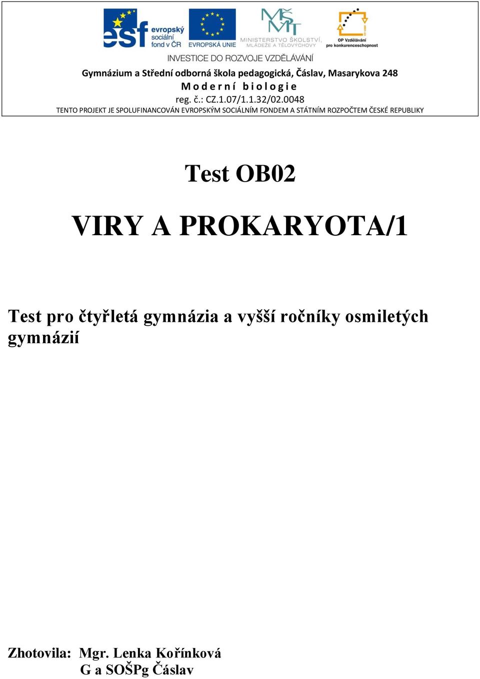 0048 TENTO PROJEKT JE SPOLUFINANCOVÁN EVROPSKÝM SOCIÁLNÍM FONDEM A STÁTNÍM ROZPOČTEM ČESKÉ