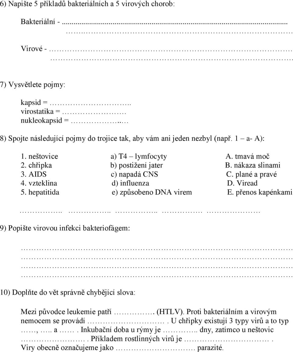 AIDS c) napadá CNS C. plané a pravé 4. vzteklina d) influenza D. Viread 5. hepatitida e) způsobeno DNA virem E. přenos kapénkami.