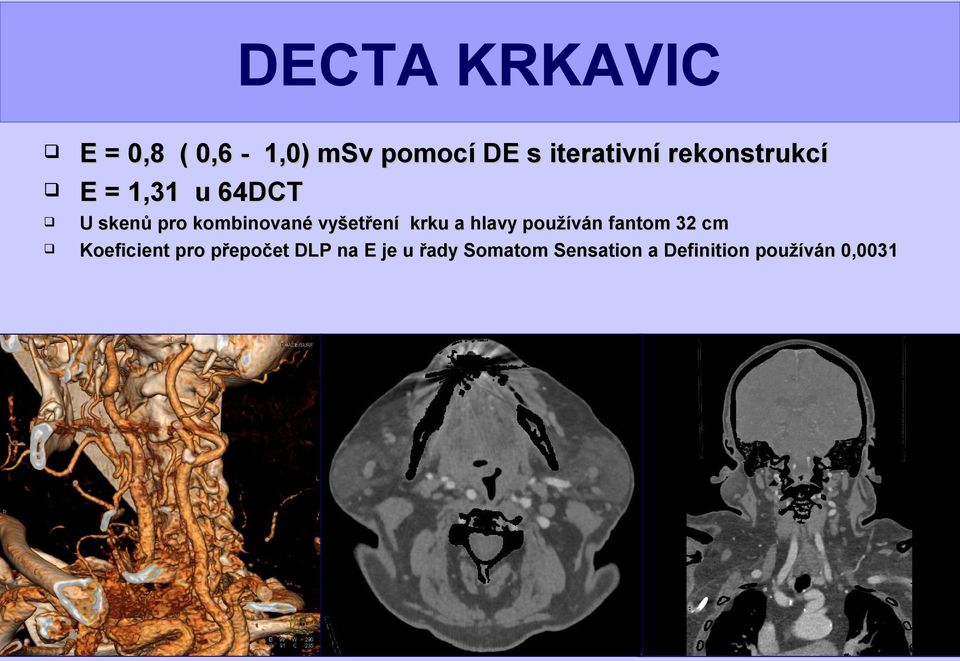 vyšetření krku a hlavy používán fantom 32 cm Koeficient pro