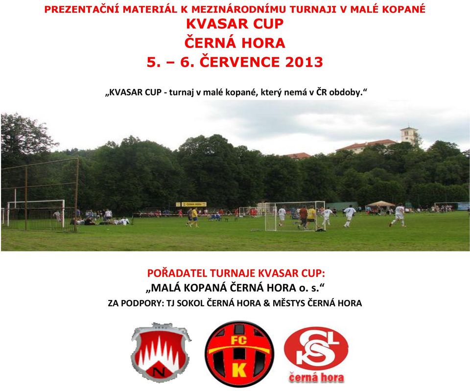 ČERVENCE 2013 KVASAR CUP - turnaj v malé kopané, který nemá v ČR