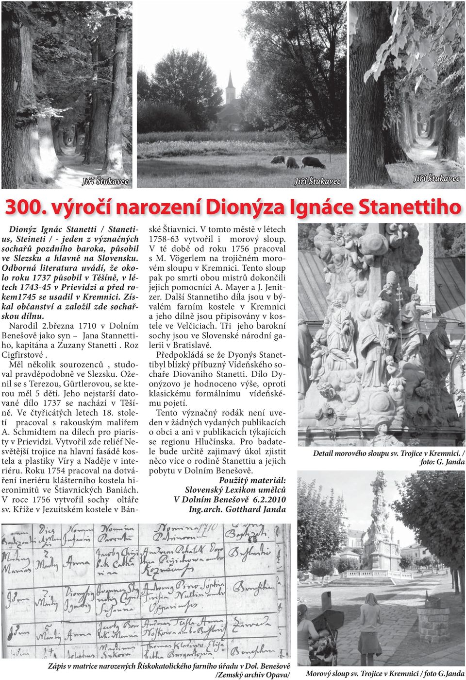 března 1710 v Dolním Benešově jako syn Jana Stannettiho, kapitána a Zuzany Stanetti. Roz Cigfirstové. Měl několik sourozenců, studoval pravděpodobně ve Slezsku.