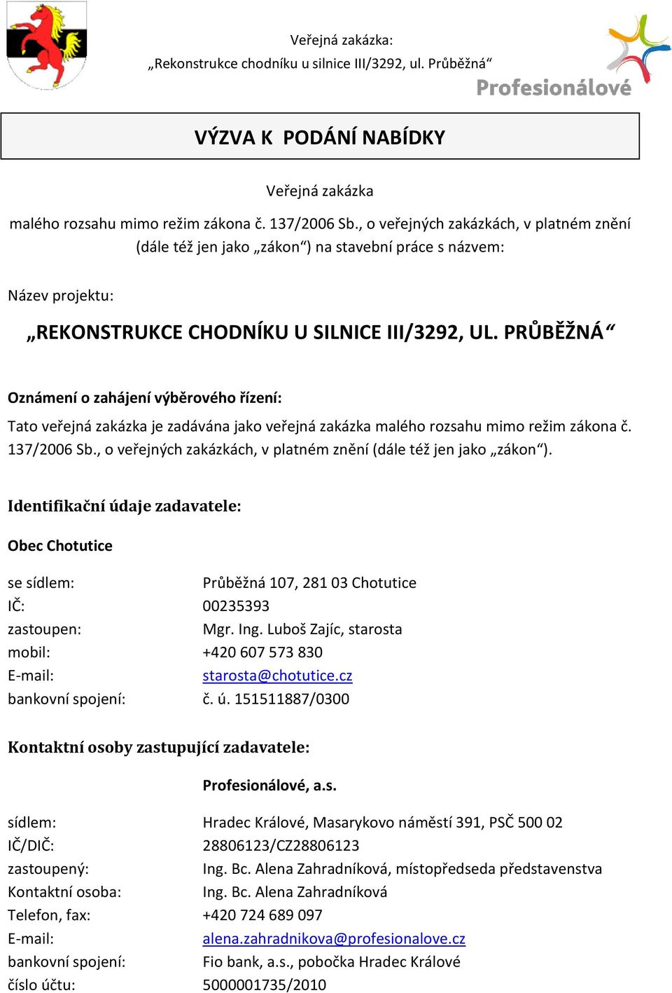 PRŮBĚŽNÁ Oznámení o zahájení výběrového řízení: Tato veřejná zakázka je zadávána jako veřejná zakázka malého rozsahu mimo režim zákona č. 137/2006 Sb.