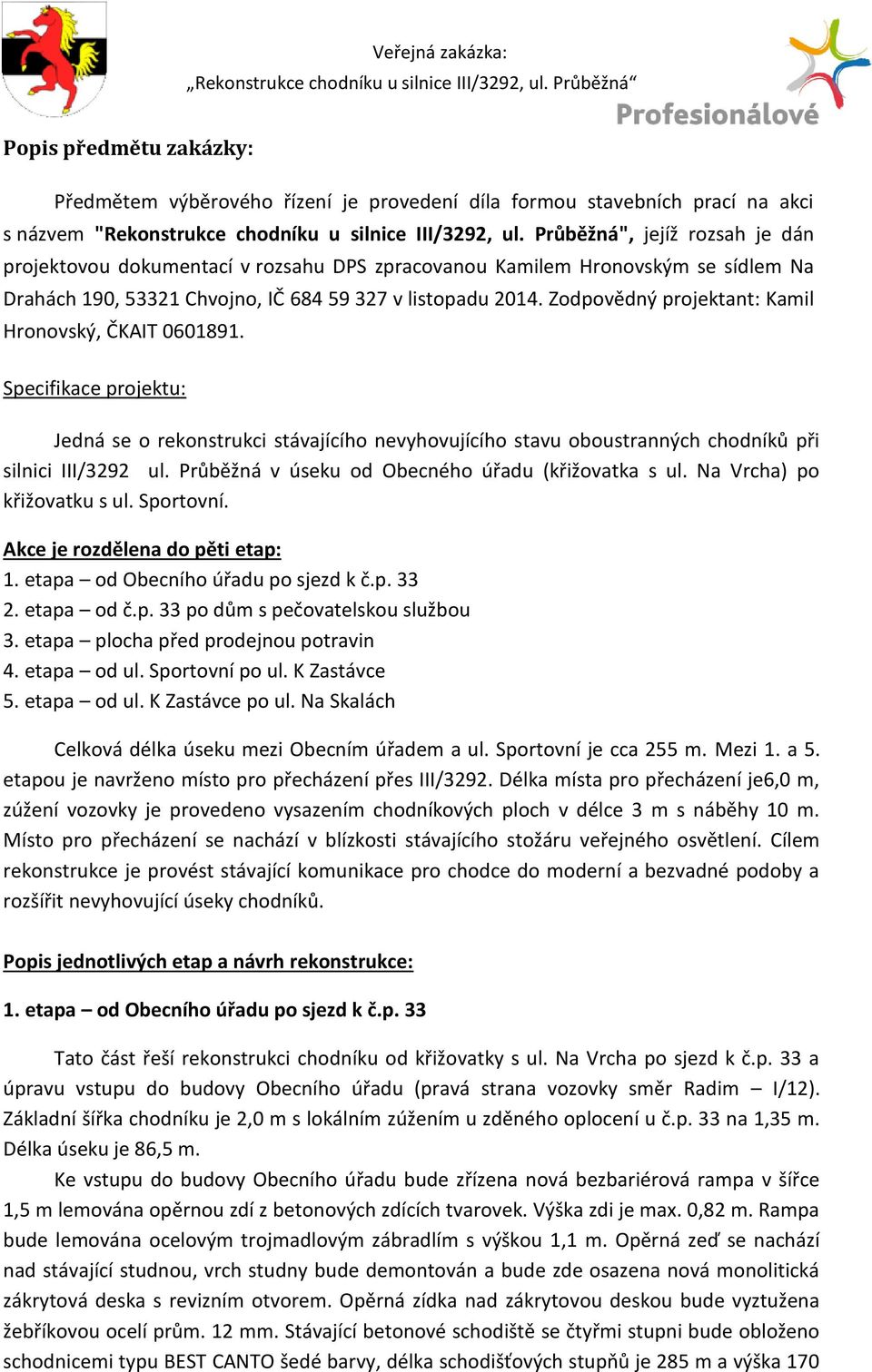 Zodpovědný projektant: Kamil Hronovský, ČKAIT 0601891. Specifikace projektu: Jedná se o rekonstrukci stávajícího nevyhovujícího stavu oboustranných chodníků při silnici III/3292 ul.