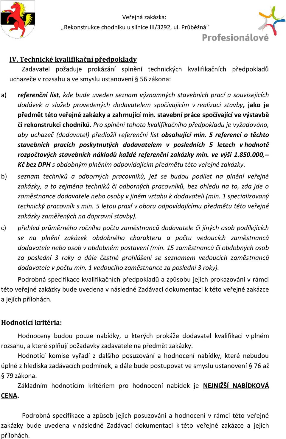seznam významných stavebních prací a souvisejících dodávek a služeb provedených dodavatelem spočívajícím v realizaci stavby, jako je předmět této veřejné zakázky a zahrnující min.
