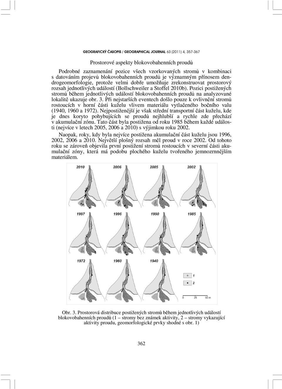 Pozici postižených stromů během jednotlivých událostí blokovobahenních proudů na analyzované lokalitě ukazuje obr. 3.