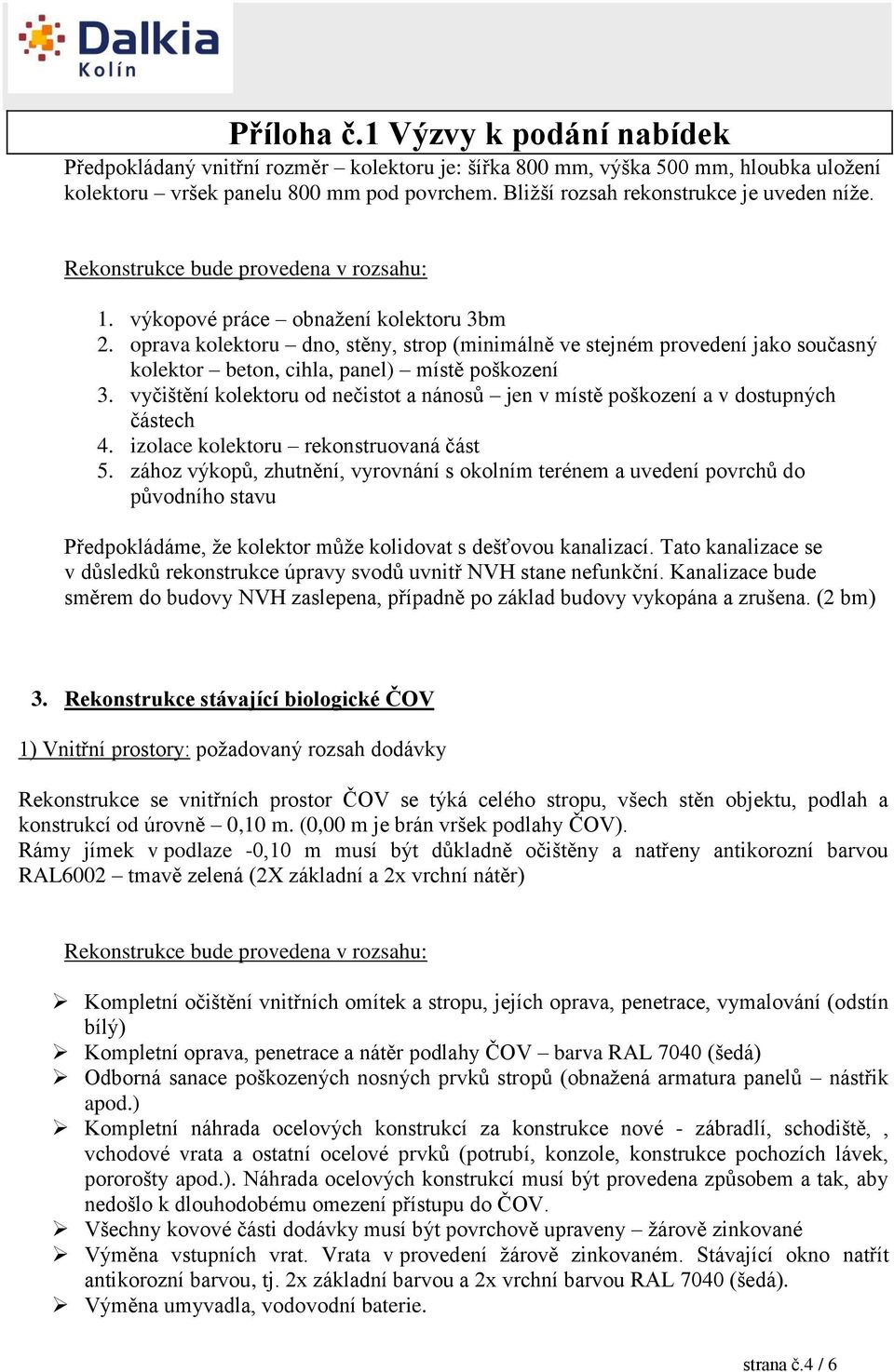 oprava kolektoru dno, stěny, strop (minimálně ve stejném provedení jako současný kolektor beton, cihla, panel) místě poškození 3.