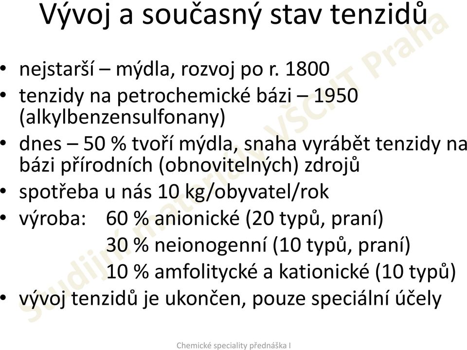 tenzidy na bázi přírodních (obnovitelných) zdrojů spotřeba u nás 10 kg/obyvatel/rok výroba: 60 %