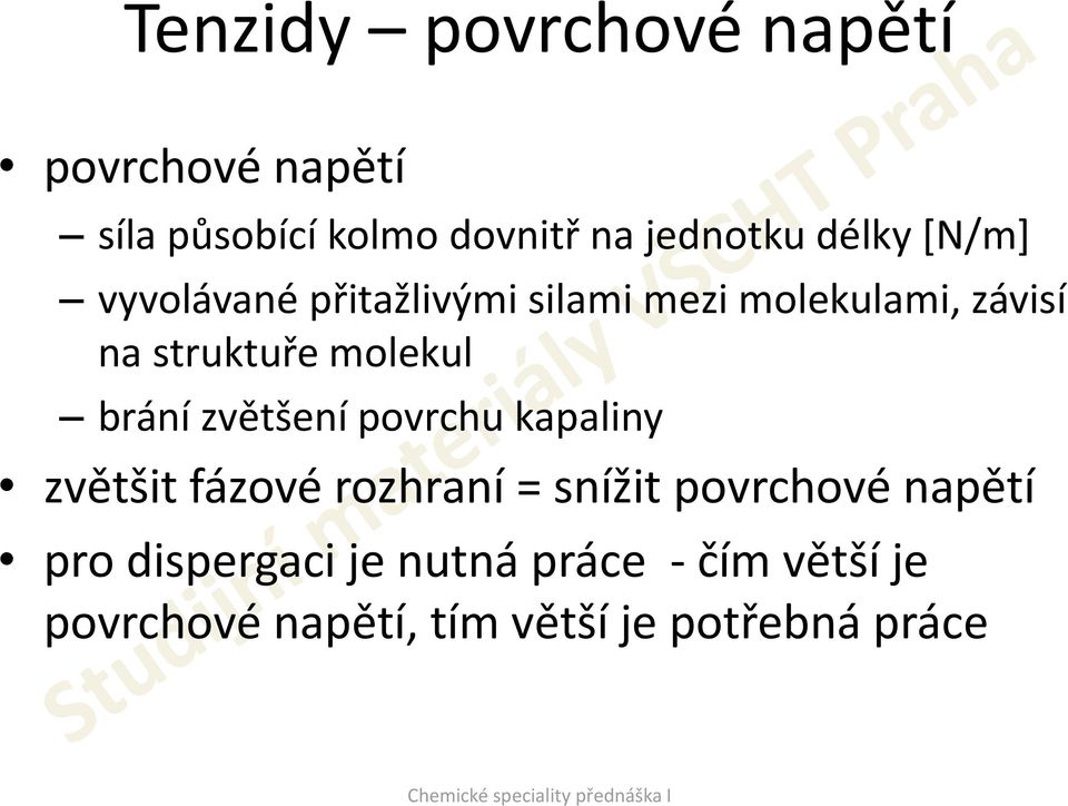 molekul brání zvětšení povrchu kapaliny zvětšit fázové rozhraní = snížit povrchové