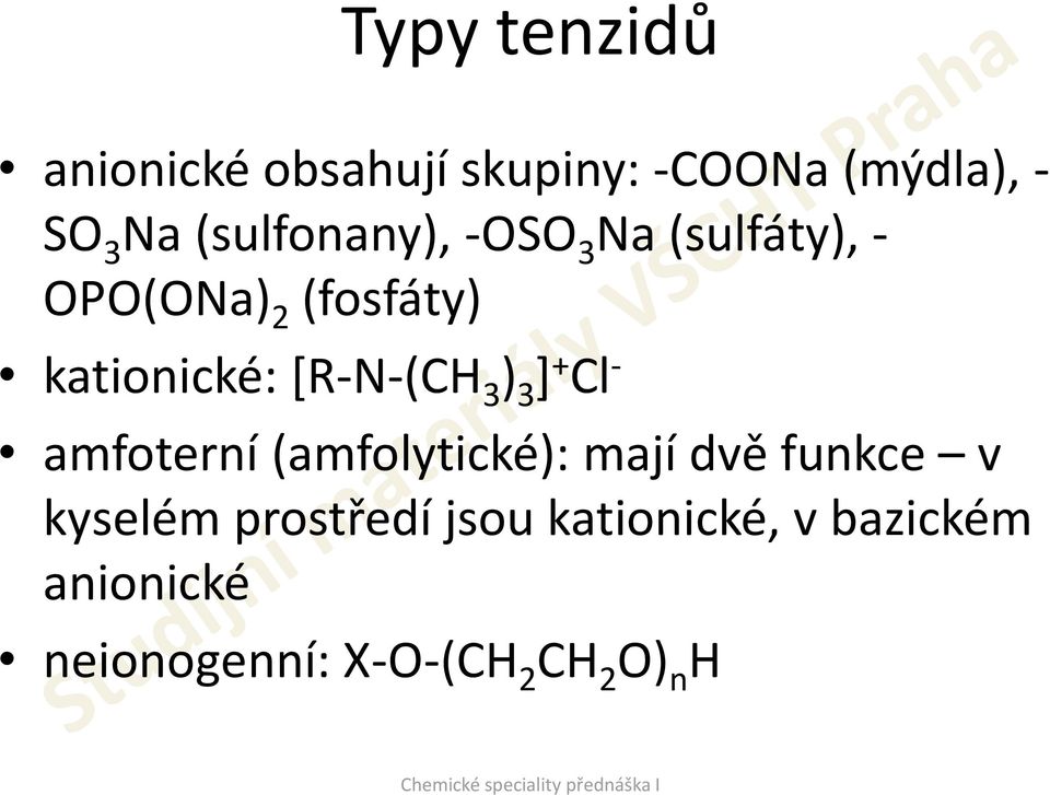 [R-N-(CH 3 ) 3 ] + Cl - amfoterní (amfolytické): mají dvě funkce v