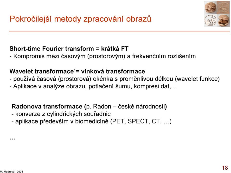 s promělivou délkou (wavelet fukce) - Aplikace v aalýze obrazu, potlačeí šumu, kompresi dat, Radoova trasformace