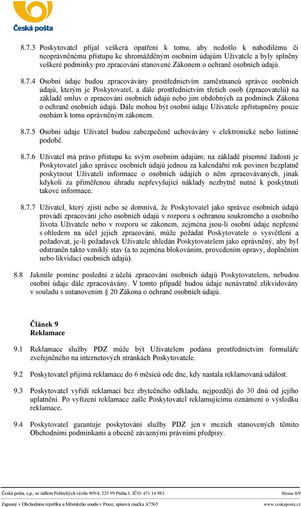 4 Osobní údaje budou zpracovávány prostřednictvím zaměstnanců správce osobních údajů, kterým je Poskytovatel, a dále prostřednictvím třetích osob (zpracovatelů) na základě smluv o zpracování osobních