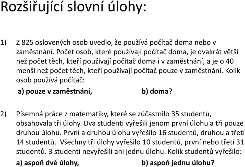 změstnání. Kolik oso používá počítč: ) pouze v změstnání, ) dom? 2) Písemná práe z mtemtiky, které se zúčstnilo 35 studentů, oshovl tři úlohy.