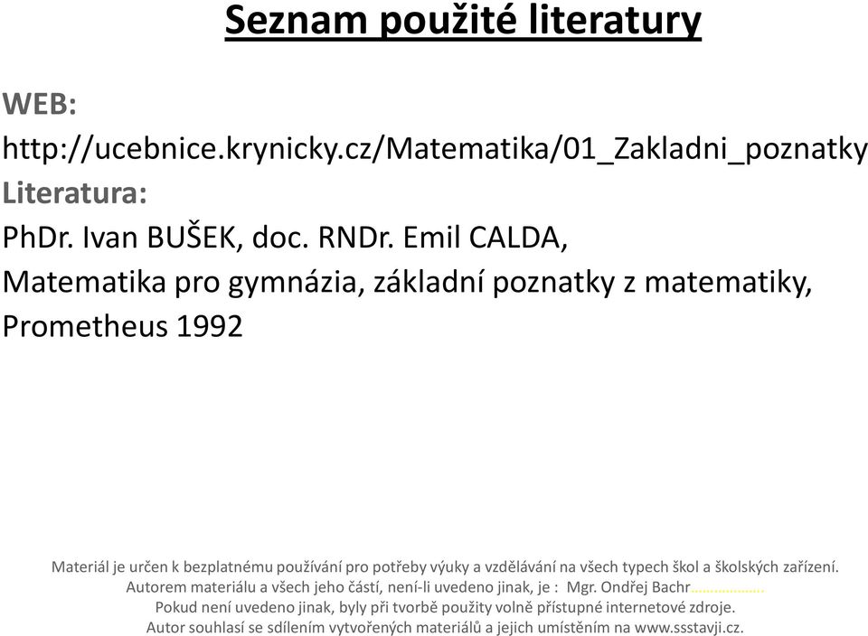 vzdělávání n všeh typeh škol školskýh zřízení. Autorem mteriálu všeh jeho částí, není-li uvedeno jink, je : Mgr. Ondřej Bhr.