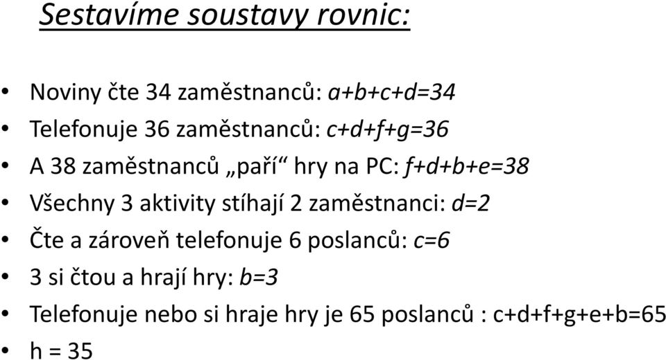 stíhjí 2 změstnni: d2 Čte zároveň telefonuje 6 poslnů: 6 3 si čtou