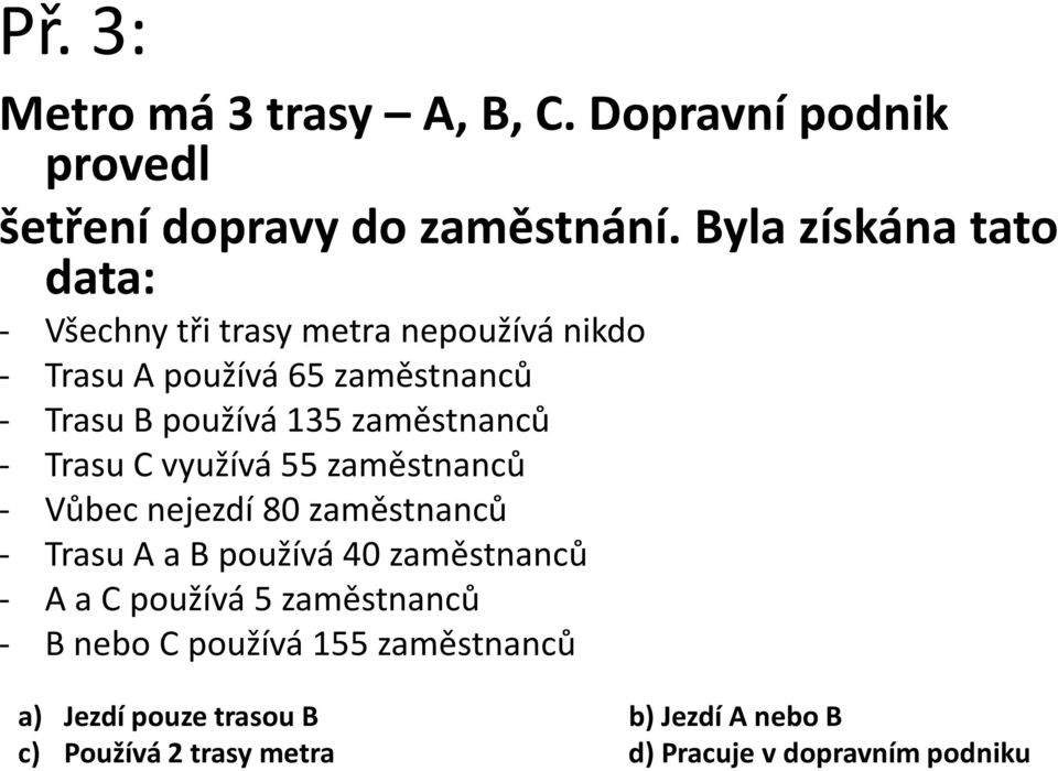 změstnnů - Trsu C využívá 55 změstnnů - Vůe nejezdí 80 změstnnů - Trsu A B používá 40 změstnnů - A C