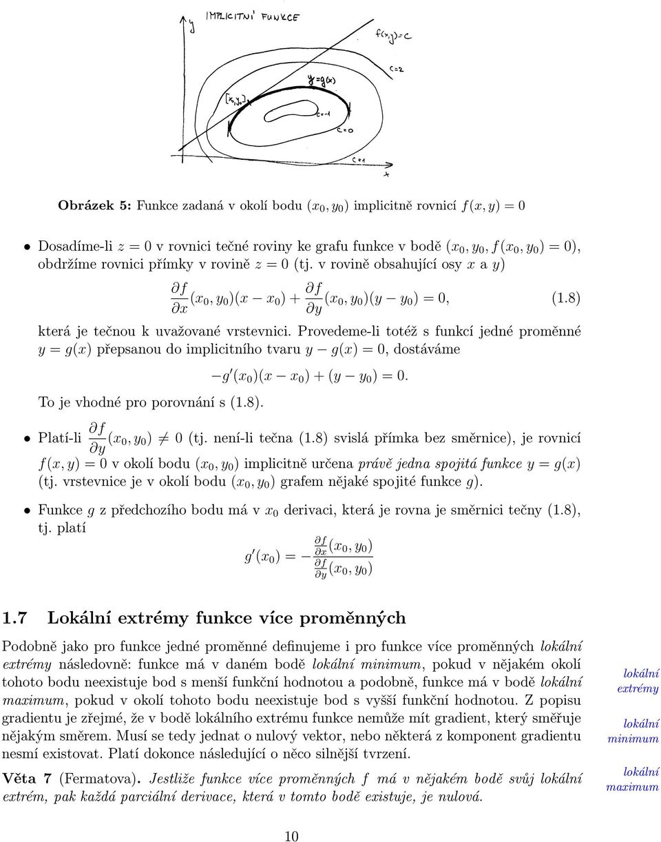 Provedeme-li totéž s funkcí jedné proměnné y = g(x) přepsanou do implicitního tvaru y g(x) = 0, dostáváme To je vhodné pro porovnání s (1.8). g (x 0 )(x x 0 ) + (y y 0 ) = 0.