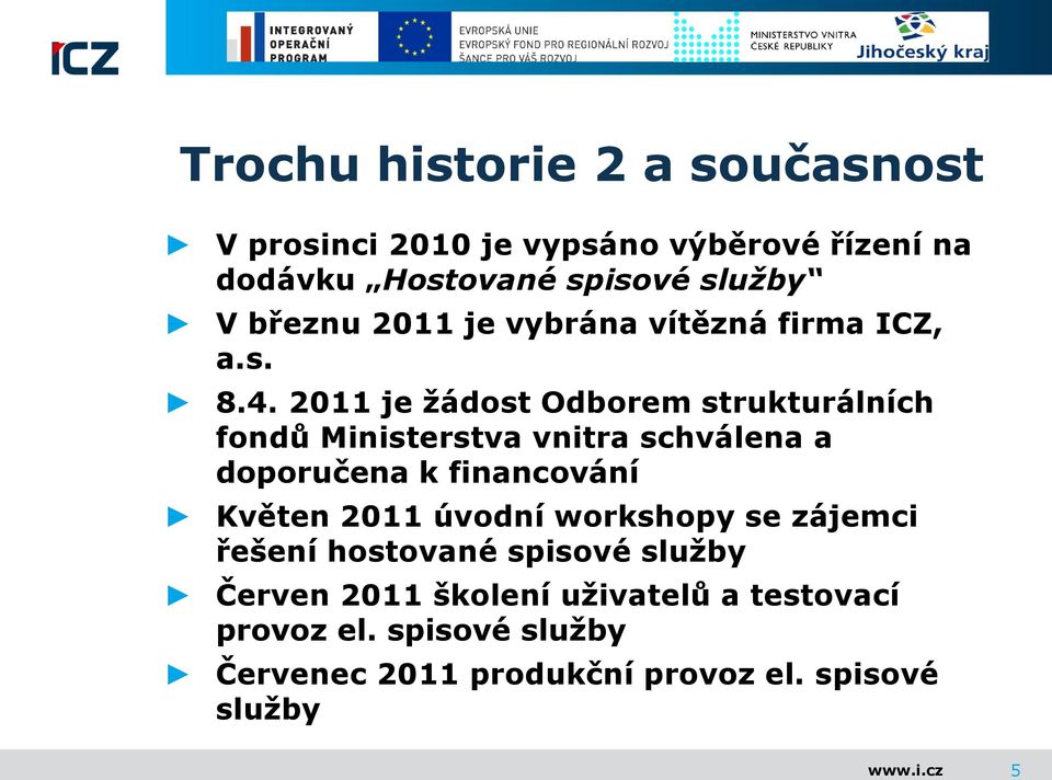 2011 je ţádost Odborem strukturálních fondů Ministerstva vnitra schválena a doporučena k financování Květen 2011