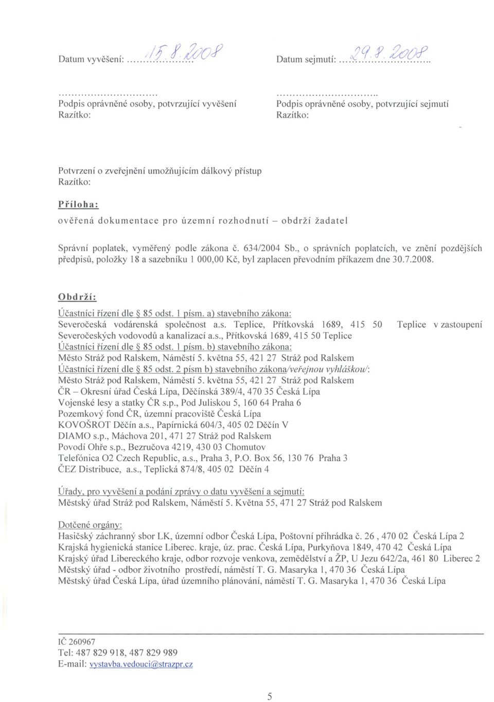 obdrží žadatel Správní poplatek, vymerený podle zákona c. 634/2004 Sb.