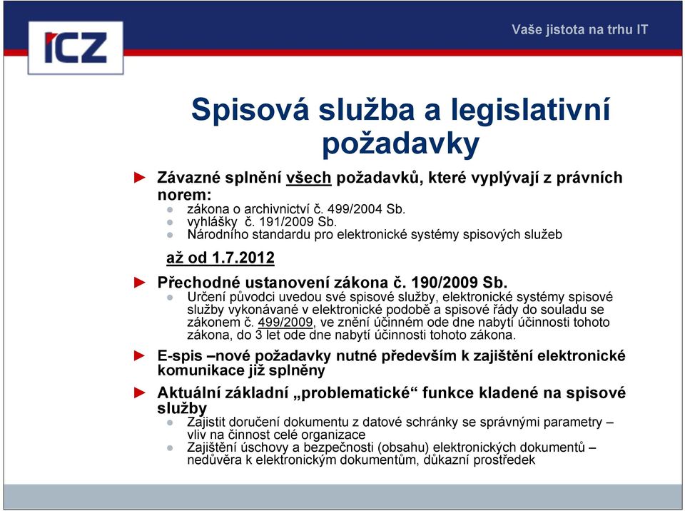 Určení původci uvedou své spisové služby, elektronické systémy spisové služby vykonávané v elektronické podobě a spisové řády do souladu se zákonem č.