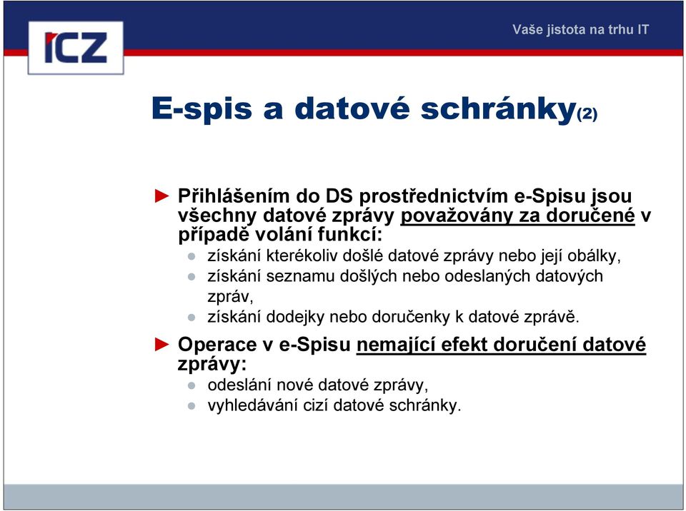 získání seznamu došlých nebo odeslaných datových zpráv, získání dodejky nebo doručenky k datové zprávě.