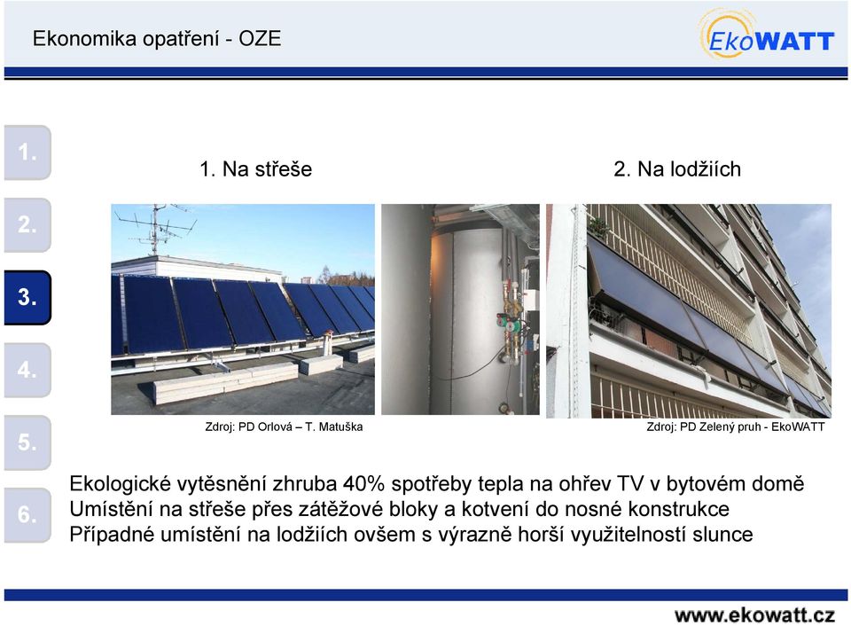 spotřeby ř tepla na ohřev TV v bytovém doměě Umístění na střeše přes zátěžové