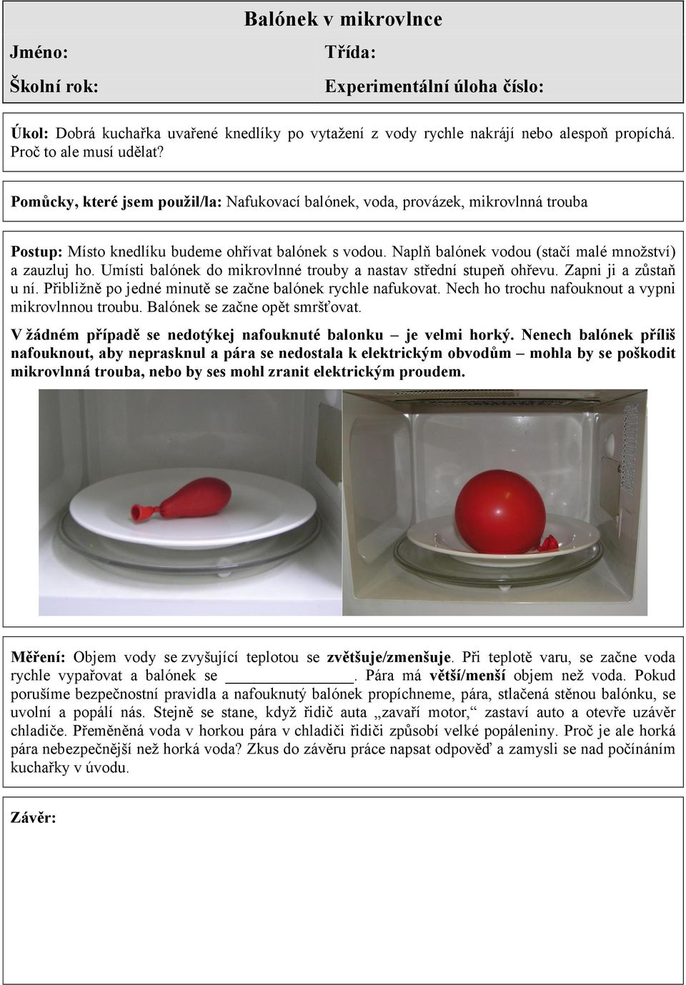 Umísti balónek do mikrovlnné trouby a nastav střední stupeň ohřevu. Zapni ji a zůstaň u ní. Přibližně po jedné minutě se začne balónek rychle nafukovat.