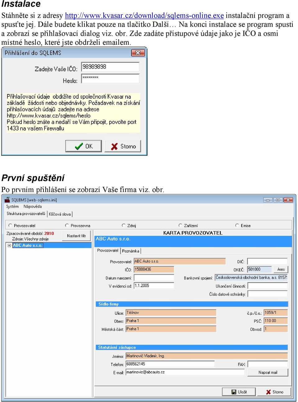 Dále budete klikat pouze na tlačítko Další Na konci instalace se program spustí a zobrazí se