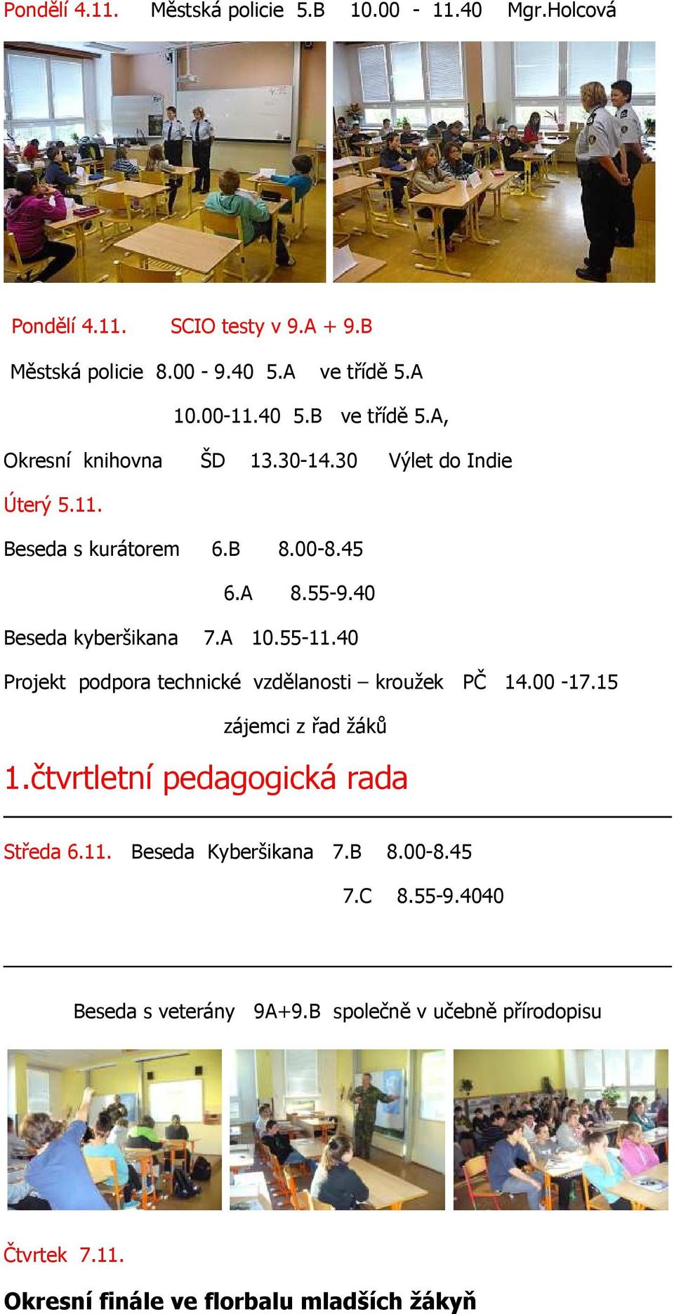 40 Projekt podpora technické vzdělanosti kroužek PČ 14.00-17.15 zájemci z řad žáků 1.čtvrtletní pedagogická rada Středa 6.11. Beseda Kyberšikana 7.