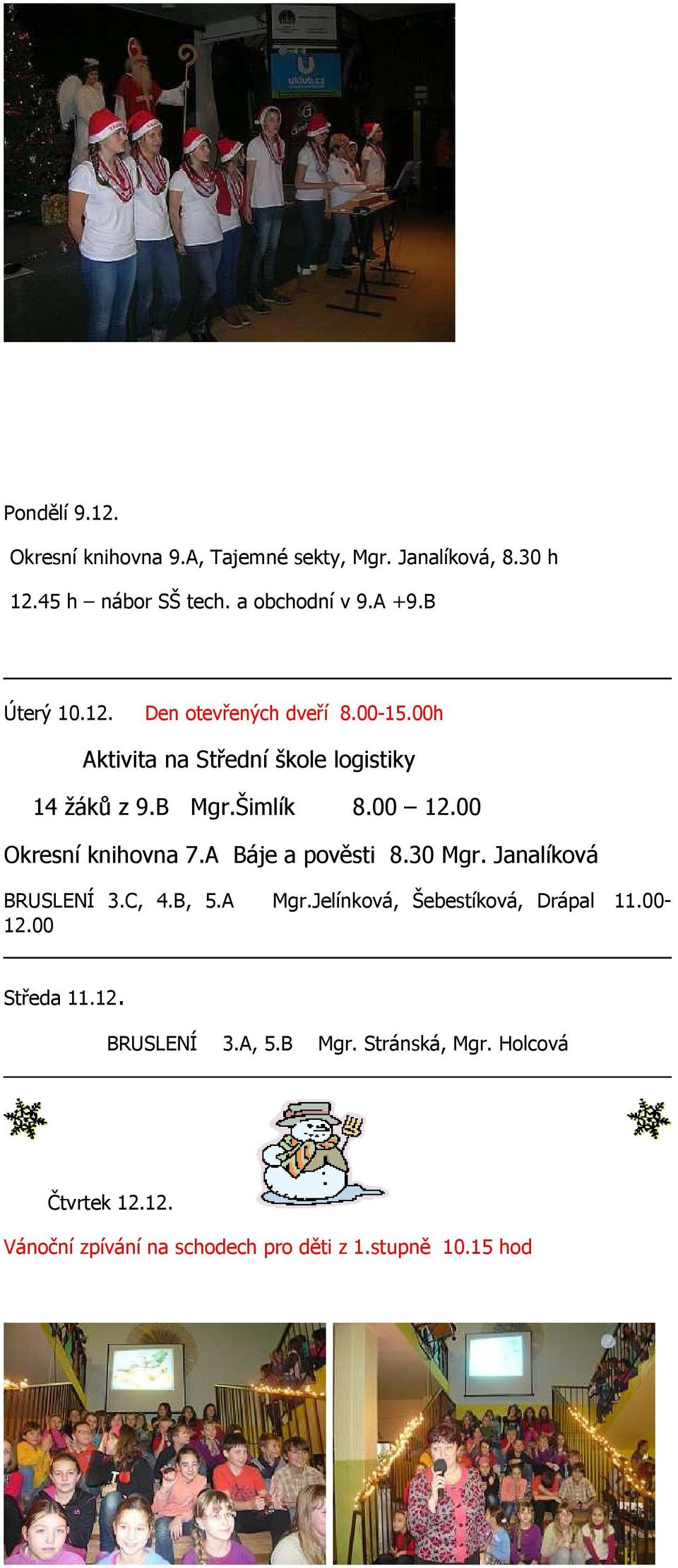 00 Okresní knihovna 7.A Báje a pověsti 8.30 Mgr. Janalíková BRUSLENÍ 3.C, 4.B, 5.A Mgr.Jelínková, Šebestíková, Drápal 11.