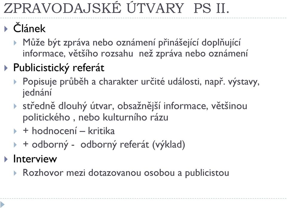 oznámení Publicistický referát Popisuje průběh a charakter určité události, např.