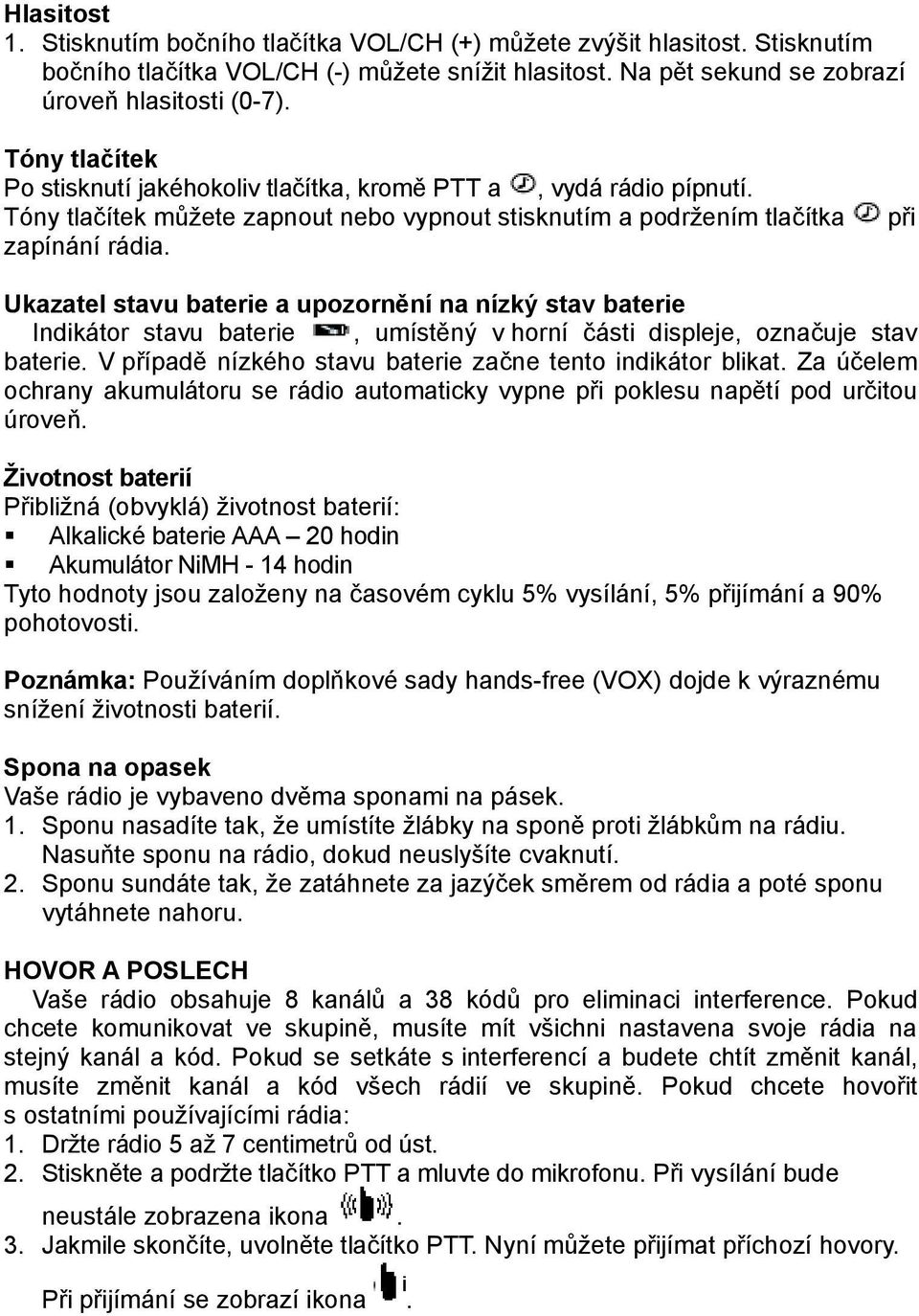 při Ukazatel stavu baterie a upozornění na nízký stav baterie Indikátor stavu baterie, umístěný v horní části displeje, označuje stav baterie.