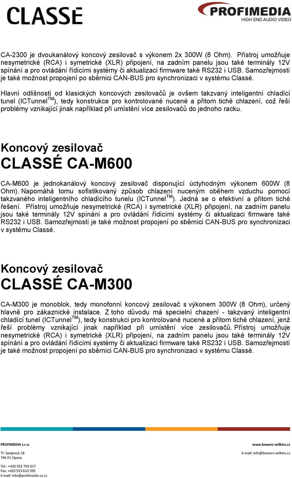 Samozřejmostí je také možnost propojení po sběrnici CAN-BUS pro synchronizaci v systému Classé.