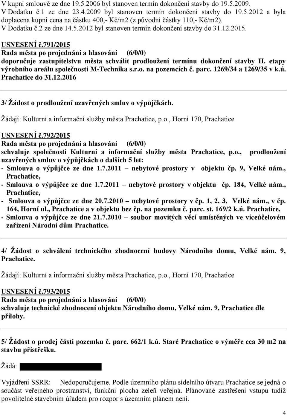 etapy výrobního areálu společnosti M-Technika s.r.o. na pozemcích č. parc. 1269/34 a 1269/35 v k.ú. Prachatice do 31.12.2016 3/ Žádost o prodloužení uzavřených smluv o výpůjčkách.