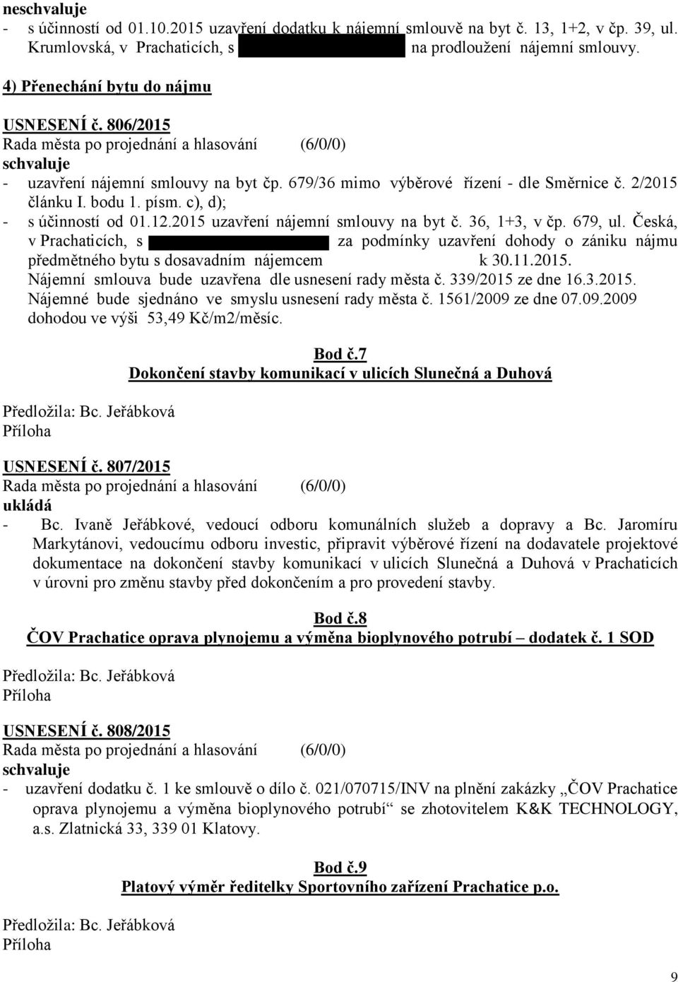 36, 1+3, v čp. 679, ul. Česká, v Prachaticích, s za podmínky uzavření dohody o zániku nájmu předmětného bytu s dosavadním nájemcem k 30.11.2015.