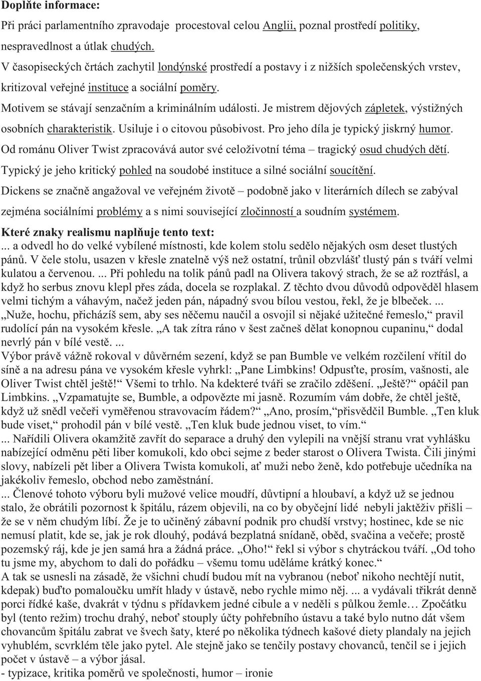 Je mistrem dějových zápletek, výstižných osobních charakteristik. Usiluje i o citovou působivost. Pro jeho díla je typický jiskrný humor.