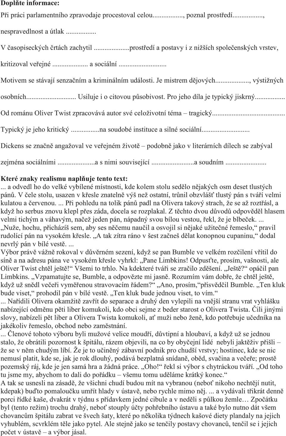 .. Usiluje i o citovou působivost. Pro jeho díla je typický jiskrný... Od románu Oliver Twist zpracovává autor své celoživotní téma tragický... Typický je jeho kritický.