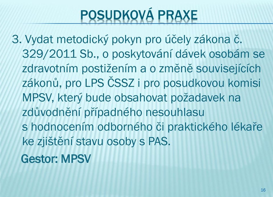 LPS ČSSZ i pro posudkovou komisi MPSV, který bude obsahovat požadavek na zdůvodnění