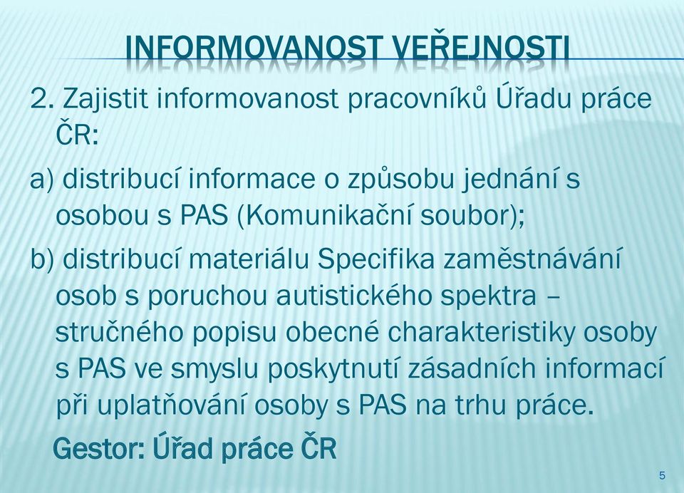 osobou s PAS (Komunikační soubor); b) distribucí materiálu Specifika zaměstnávání osob s poruchou