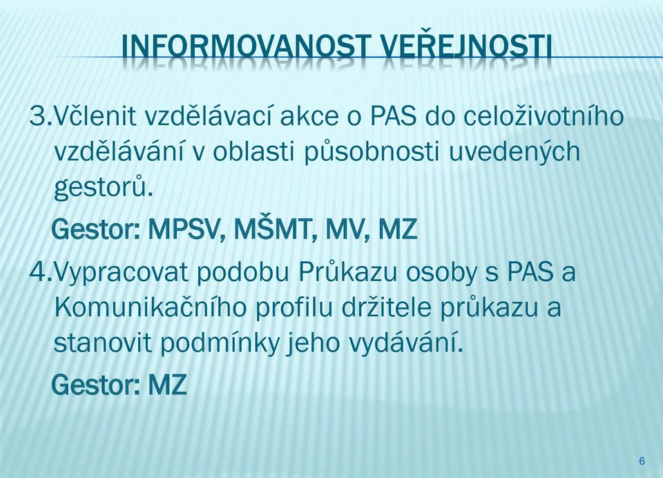 působnosti uvedených gestorů. Gestor: MPSV, MŠMT, MV, MZ 4.