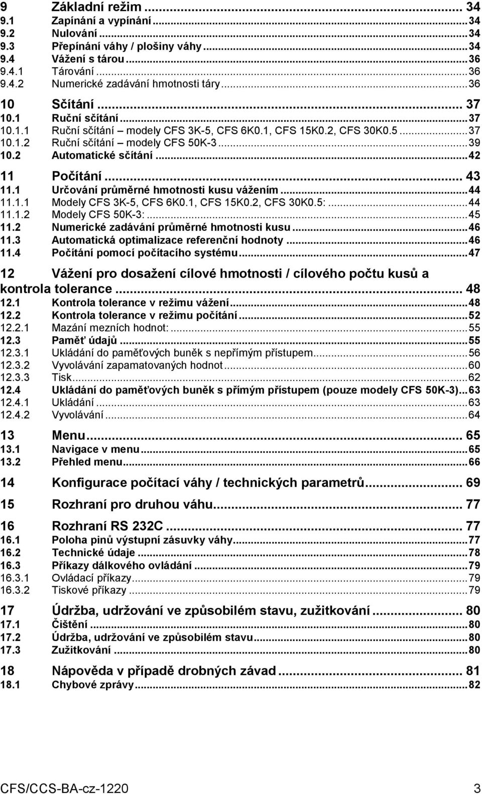 .. 42 11 Počítání... 43 11.1 Určování průměrné hmotnosti kusu vážením... 44 11.1.1 Modely CFS 3K-5, CFS 6K0.1, CFS 15K0.2, CFS 30K0.5:... 44 11.1.2 Modely CFS 50K-3:... 45 11.